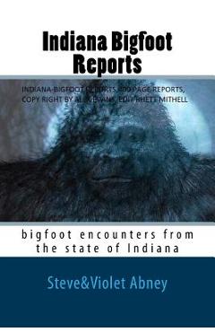 Coperta cărții 'Indiana Bigfoot Reports: bigfoot encounters from the state of Indiana - Violet G. Abney'