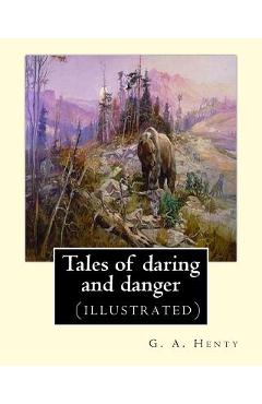 Coperta cărții 'Tales of daring and danger, By G. A. Henty (illustrated) - G. A. Henty'