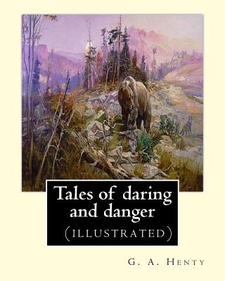 Coperta cărții 'Tales of daring and danger, By G. A. Henty (illustrated) - G. A. Henty'