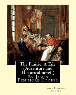 The Prairie: A Tale, By James Fenimore Cooper (Adventure and Historical novel ) - James Fenimore Cooper