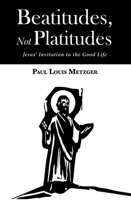 Coperta cărții 'Beatitudes, Not Platitudes - Paul Louis Metzger'