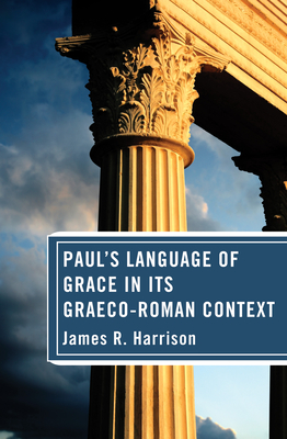 Paul's Language of Grace in its Graeco-Roman Context - James R. Harrison