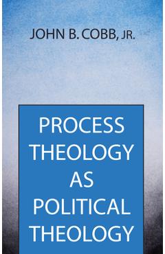 Coperta cărții 'Process Theology as Political Theology - John B. Cobb'