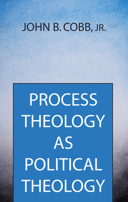 Process Theology as Political Theology - John B. Cobb