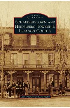 Coperta cărții 'Schaefferstown and Heidelberg Township, Lebanon County - Diane Wenger'