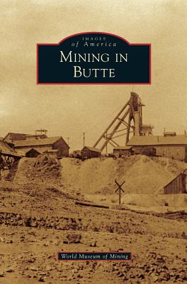 Mining in Butte - World Museum Of Mining