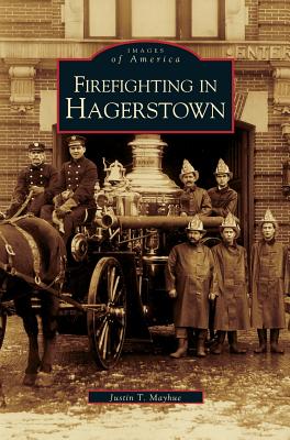 Firefighting in Hagerstown - Justin Mayhue