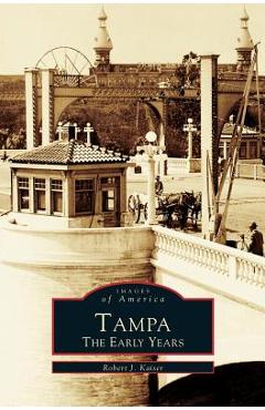 Tampa: The Early Years - Robert J. Kaiser
