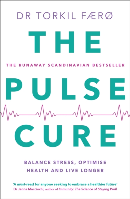 The Pulse Cure: The Revolutionary New Way to Balance Stress, Optimise Health and Live Longer - Torkil Fr