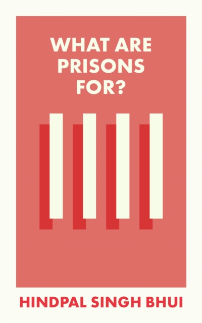 What Are Prisons For? - Hindpal Singh Bhui