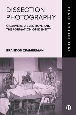Dissection Photography: Cadavers, Abjection, and the Formation of Identity - Brandon Zimmerman