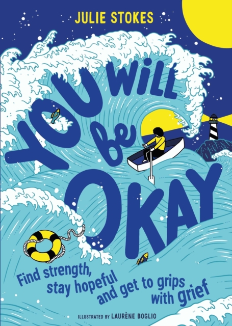 You Will Be Okay: Find Strength, Stay Hopeful and Get to Grips with Grief - Julie Stokes