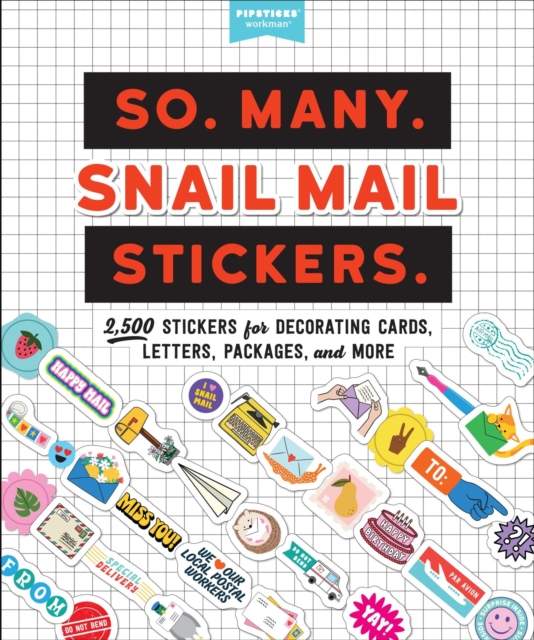 So. Many. Snail Mail Stickers.: 2,500 Stickers for Decorating Cards, Letters, Packages, and More - Pipsticks(r)+workman(r)