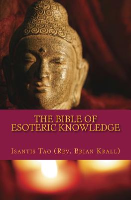 The Bible of Esoteric Knowledge: A Concise Testament on the Secret Science of The Universe, the World, Existence, Spirituality, Shamanism, Magick, Per - Brian J. Krall
