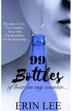 Coperta cărții '99 Bottles: Diary of an Alcoholic's Wife - Erin Lee'