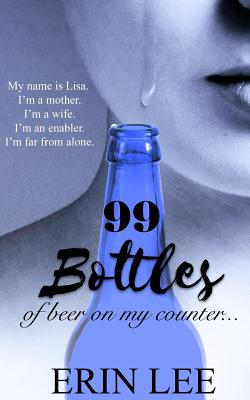99 Bottles: Diary of an Alcoholic's Wife - Erin Lee