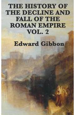 Coperta cărții 'The History of the Decline and Fall of the Roman Empire Vol. 2 - Edward Gibbon'