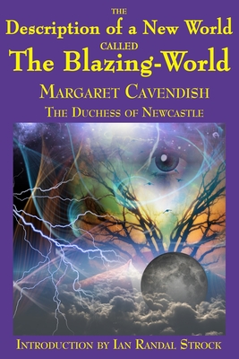 The Description of a New World called The Blazing-World - Margaret Cavendish