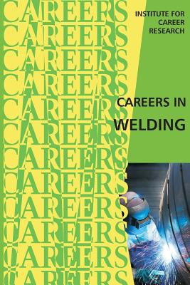 Careers in Welding - Institute For Career Research