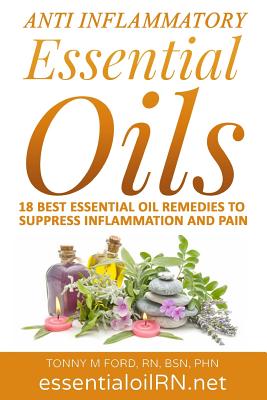 Coperta cărții 'Anti Inflammatory Essential Oils: 18 Best Essential Oils For Inflammation - Tonny M. Ford Rn'