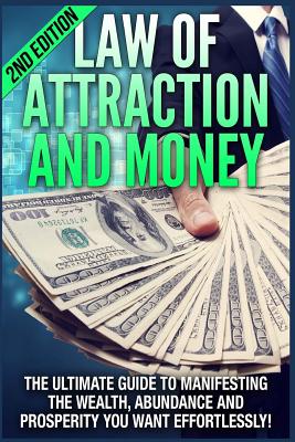 Coperta cărții 'Law of Attraction and Money: The Ultimate Guide to Manifesting Wealth, Abundance and Prosperity You Want Effortlessly -'