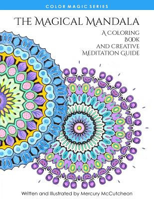 The Magical Mandala: Mandalas and Meditations - Mercury Mccutcheon