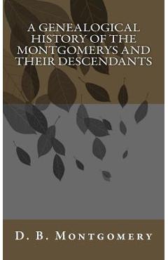 Poza produsului A Genealogical History of the Montgomerys and their Descendants - D. B. Montgomery