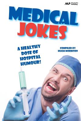 Medical Jokes: A Healthy Dose of Hospital Humour - Hugh Morrison