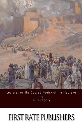 Lectures on the Sacred Poetry of the Hebrews - G. Gregory