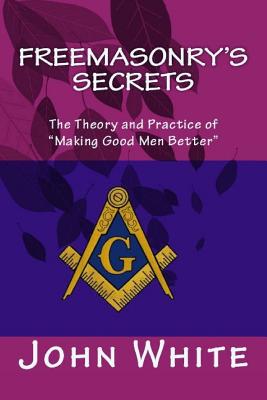 Freemasonry's Secrets: The Theory and Practice of 