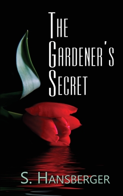 The Gardener's Secret - S. Hansberger