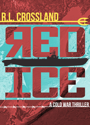 Red Ice: A Cold War Thriller - R. L. Crossland