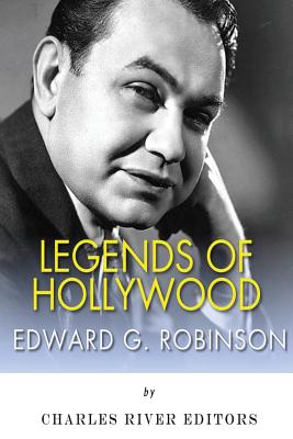 Legends of Hollywood: The Life and Legacy of Edward G. Robinson - Charles River