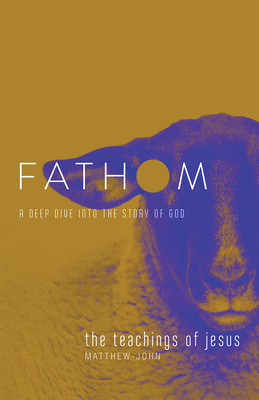 Fathom Bible Studies: The Teachings of Jesus Student Journal (the Gospels, Matthew-John): A Deep Dive Into the Story of God - Katie Heierman