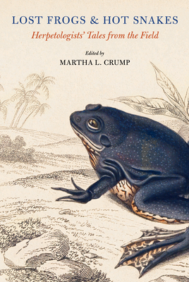 Lost Frogs and Hot Snakes: Herpetologists' Tales from the Field - Martha L. Crump