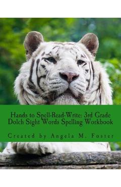Coperta cărții 'Hands to Spell-Read-Write: 3rd Grade Dolch Sight Words Spelling Workbook - Angela M. Foster'