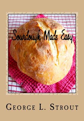 Coperta cărții 'Sourdough Made Easy - George L. Strout'