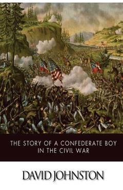Coperta cărții 'The Story of a Confederate Boy in the Civil War - David Johnston'