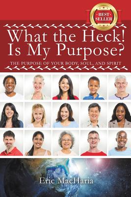 Coperta cărții 'What the Heck! Is My Purpose? - Eric Macharia'