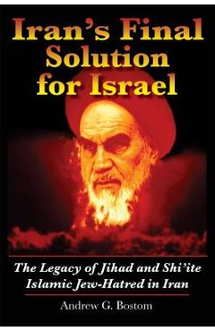 Poza produsului Iran's Final Solution for Israel: The Legacy of Jihad and Shi'ite Islamic Jew-Hatred in Iran - Andrew G. Bostom