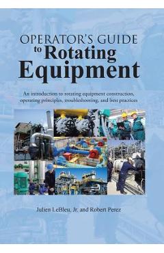 Coperta cărții 'Operator's Guide to Rotating Equipment: An Introduction to Rotating Equipment Construction, Operating Principles,'