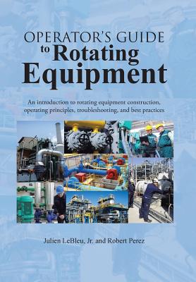 Coperta cărții 'Operator's Guide to Rotating Equipment: An Introduction to Rotating Equipment Construction, Operating Principles,'