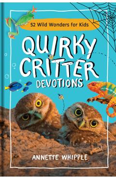 Coperta cărții 'Quirky Critter Devotions: 52 Wild Wonders for Kids - Annette Whipple'