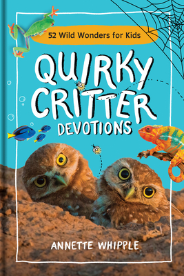 Coperta cărții 'Quirky Critter Devotions: 52 Wild Wonders for Kids - Annette Whipple'