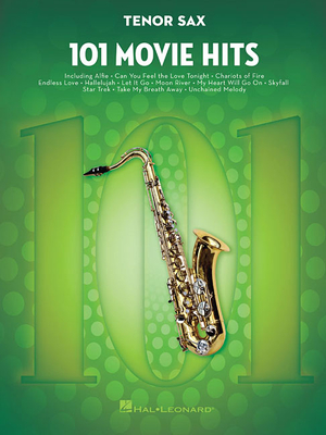101 Movie Hits: 101 Movie Hits for Tenor Sax - Hal Leonard Corp