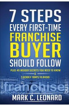 Coperta cărții '7 Steps Every First Time Franchise Buyer Should Follow: Plus: 49 Insider Secrets You Need to Know and 3 Deadly Traps to'