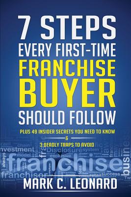 Coperta cărții '7 Steps Every First Time Franchise Buyer Should Follow: Plus: 49 Insider Secrets You Need to Know and 3 Deadly Traps to'