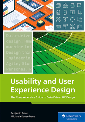 Usability and User Experience Design: The Comprehensive Guide to Data-Driven UX Design - Benjamin Franz