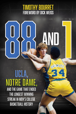 88 and 1: Ucla, Notre Dame, and the Game That Ended the Longest Winning Streak in Men's College Basketball History - Timothy Bourret