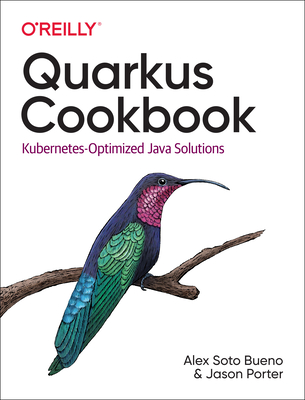 Quarkus Cookbook: Kubernetes-Optimized Java Solutions - Alex Bueno
